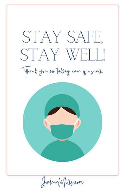 Stay Safe, Stay Well. Thank you, Front Line Workers, for taking care of us all.