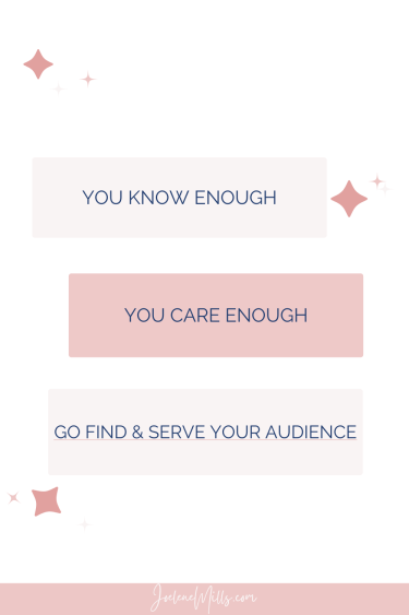 You know enough. You care enough. Go find and serve your audience.