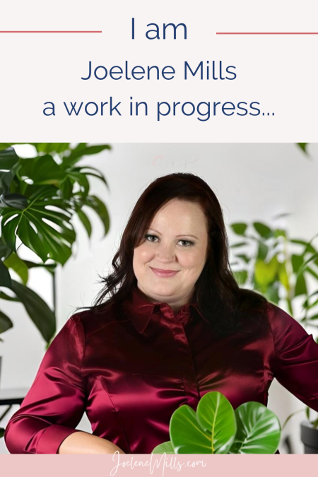 Joelene mills , I am a work in progress
