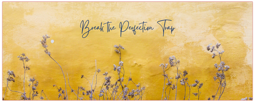 imperfect yellow wall with flowers along the bottome and the words "break the perfection trap"