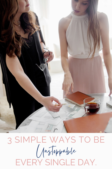 two business women discussing something at a desk with the words "3 simple ways to be unstoppable every day"